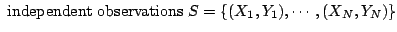 $\displaystyle \textrm{ independent observations } S=\left \{(X_1,Y_1), \cdots, (X_N,Y_N) \right \}$